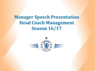 Manager Speech Presentation
Head Coach Management
Season 16/17
 