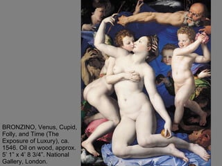 BRONZINO, Venus, Cupid, Folly, and Time (The Exposure of Luxury), ca. 1546. Oil on wood, approx. 5’ 1” x 4’ 8 3/4”. National Gallery, London.  