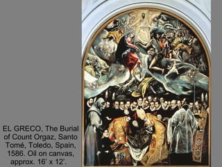 EL GRECO, The Burial of Count Orgaz, Santo Tomé, Toledo, Spain, 1586. Oil on canvas, approx. 16’ x 12’.  