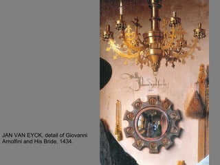 JAN VAN EYCK, detail of Giovanni Arnolfini and His Bride, 1434.  