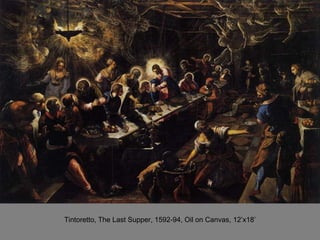 Tintoretto, The Last Supper, 1592-94, Oil on Canvas, 12’x18’ 