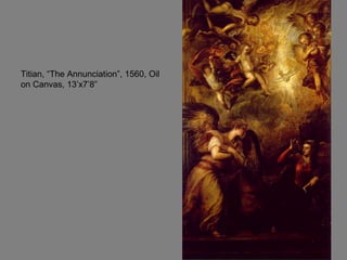 Titian, “The Annunciation”, 1560, Oil on Canvas, 13’x7’8” 