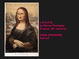 L.H.O.O.Q.  by Marcel Duchamp  (France; 20 th  century)  DADA (DADAISM)  Anti-art  