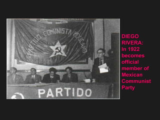 DIEGO RIVERA: In 1922 becomes official member of Mexican  Communist Party 