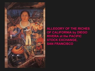 ALLEGORY OF THE RICHES OF CALIFORNIA by DIEGO RIVERA at the PACIFIC  STOCK EXCHANGE, SAN FRANCISCO 
