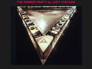 THE DINNER PARTY by JUDY CHICAGO 