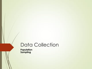 Data Collection
Population
Sampling
 