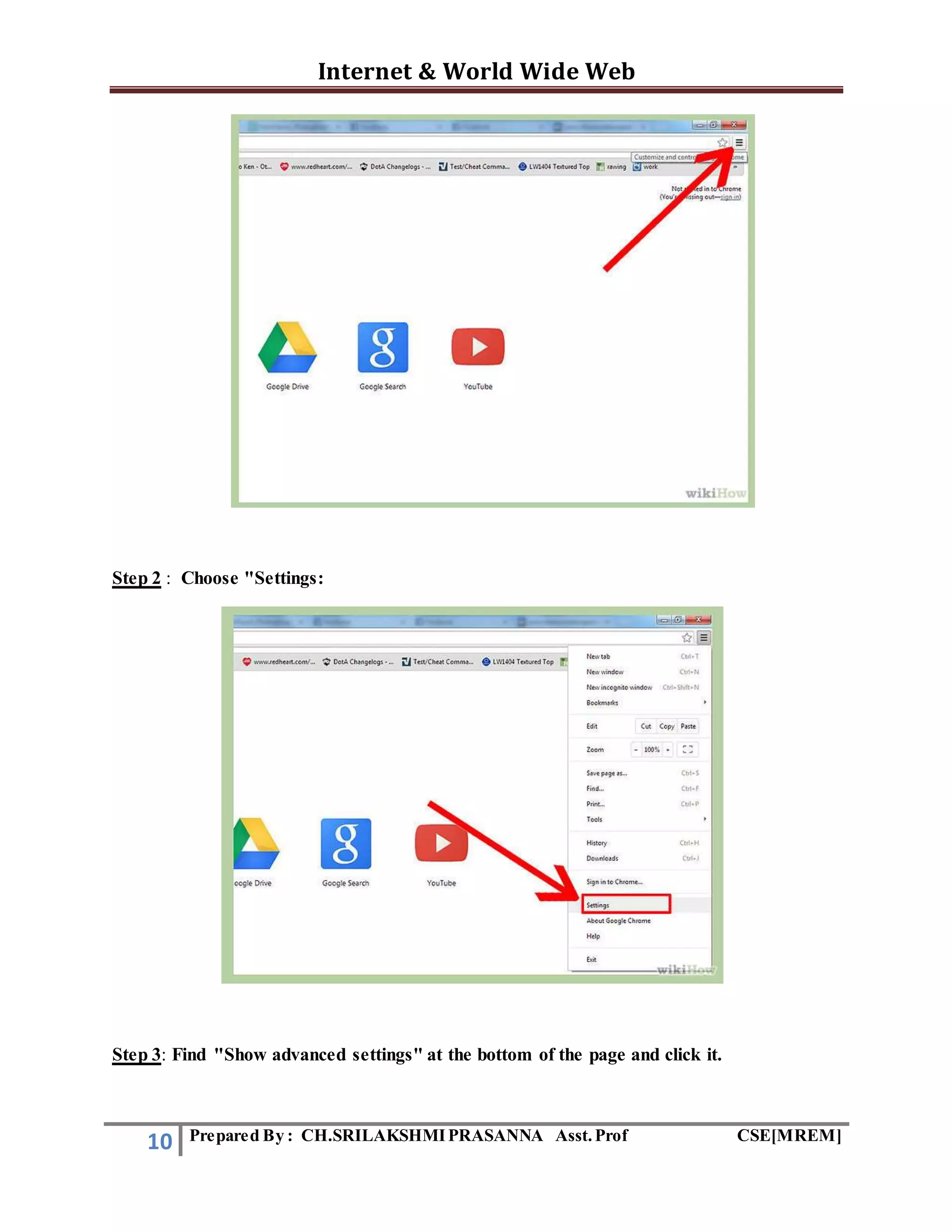 Internet & World Wide Web
10 Prepared By : CH.SRILAKSHMIPRASANNA Asst.Prof CSE[MREM]
Step 2 : Choose "Settings:
Step 3: Find "Show advanced settings" at the bottom of the page and click it.
 