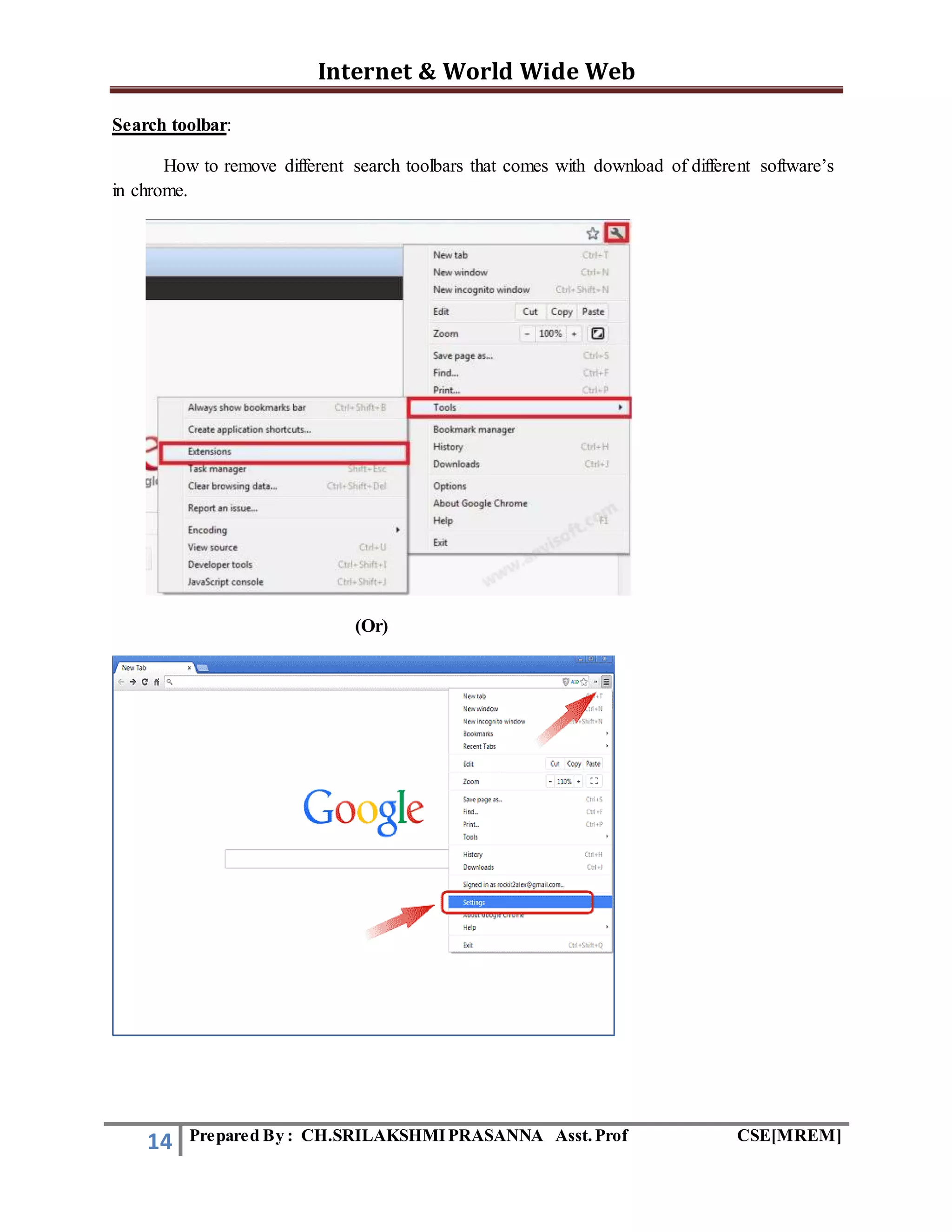 Internet & World Wide Web
14 Prepared By : CH.SRILAKSHMIPRASANNA Asst.Prof CSE[MREM]
Search toolbar:
How to remove different search toolbars that comes with download of different software’s
in chrome.
(Or)
 