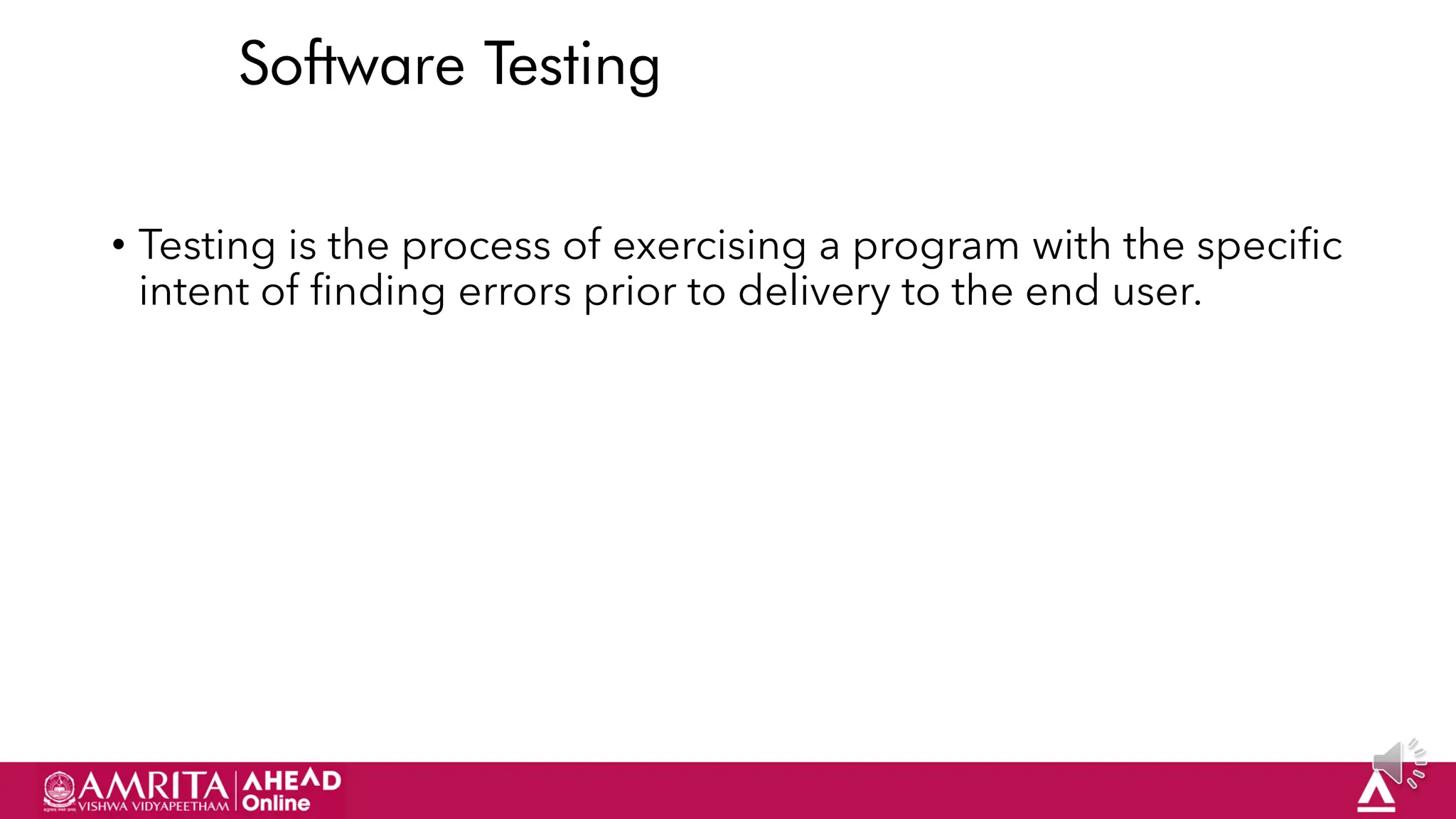 55
Software Testing
• Testing is the process of exercising a program with the specific
intent of finding errors prior to delivery to the end user.
 