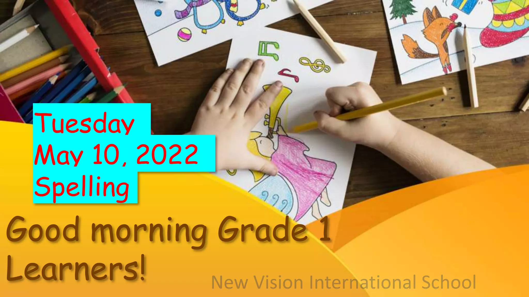 Good morning Grade 1
Learners!
Tuesday
May 10, 2022
Spelling