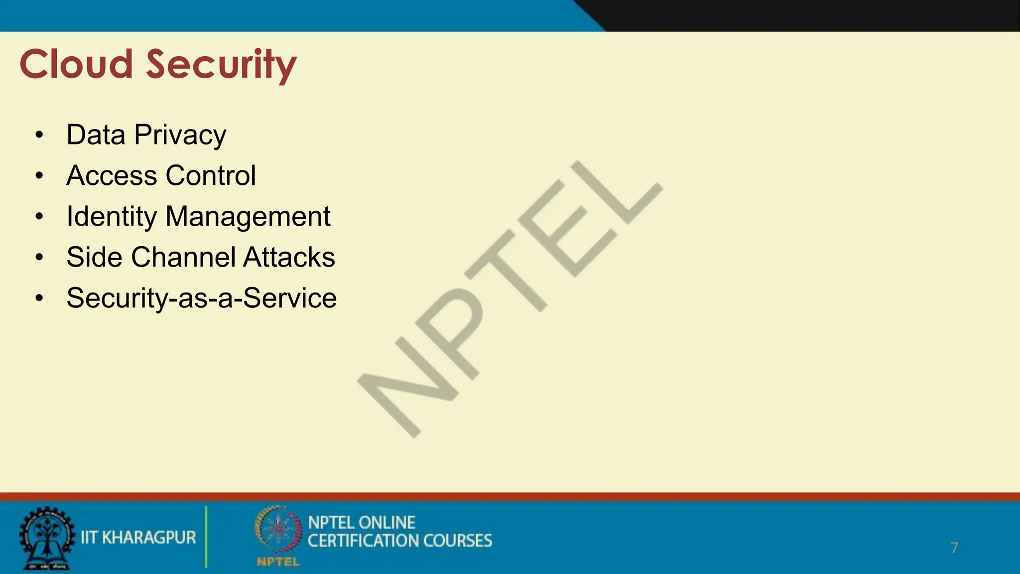 7
Cloud Security
7
• Data Privacy
• Access Control
• Identity Management
• Side Channel Attacks
• Security-as-a-Service
 