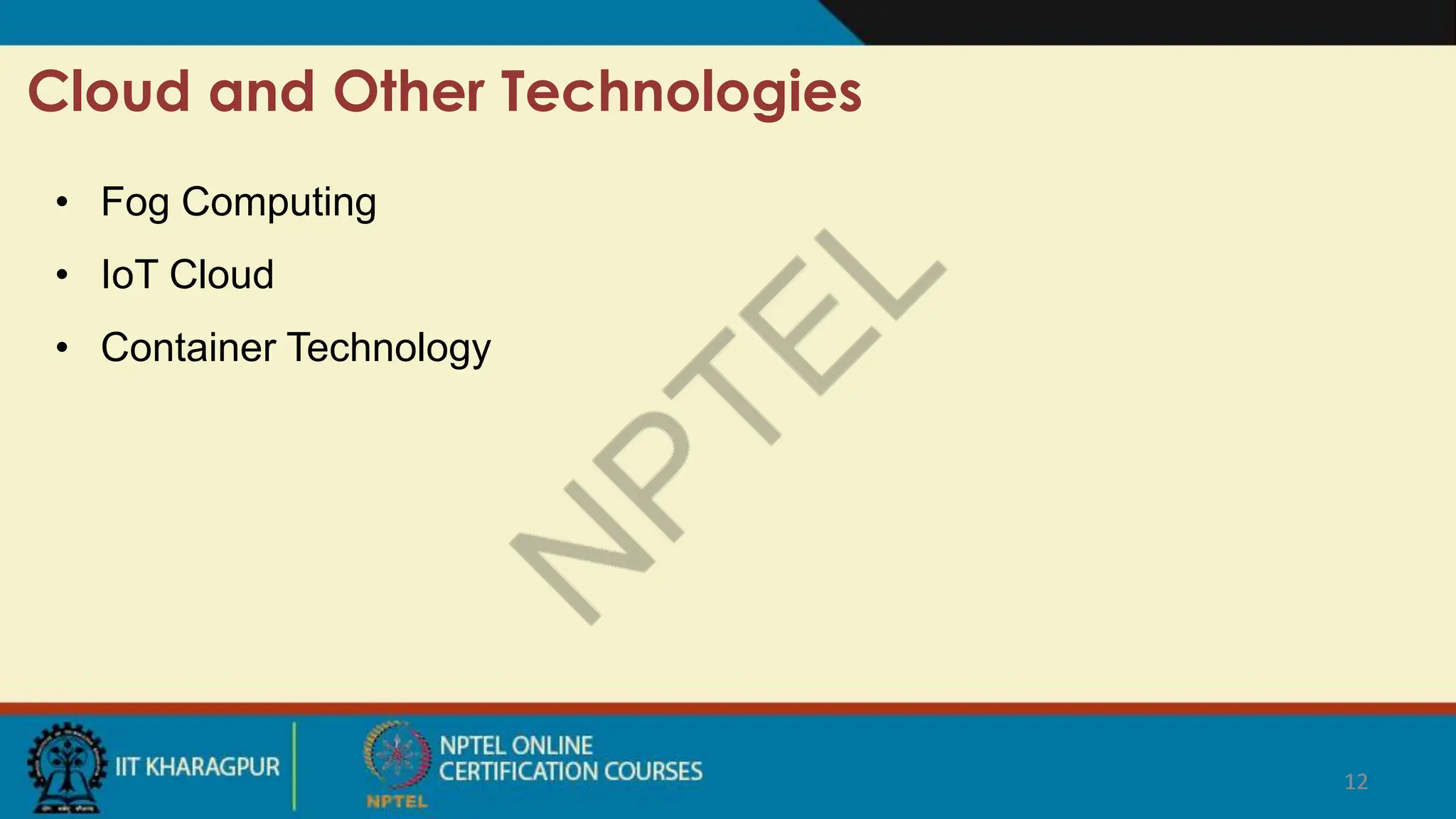 12
Cloud and Other Technologies
12
• Fog Computing
• IoT Cloud
• Container Technology
 