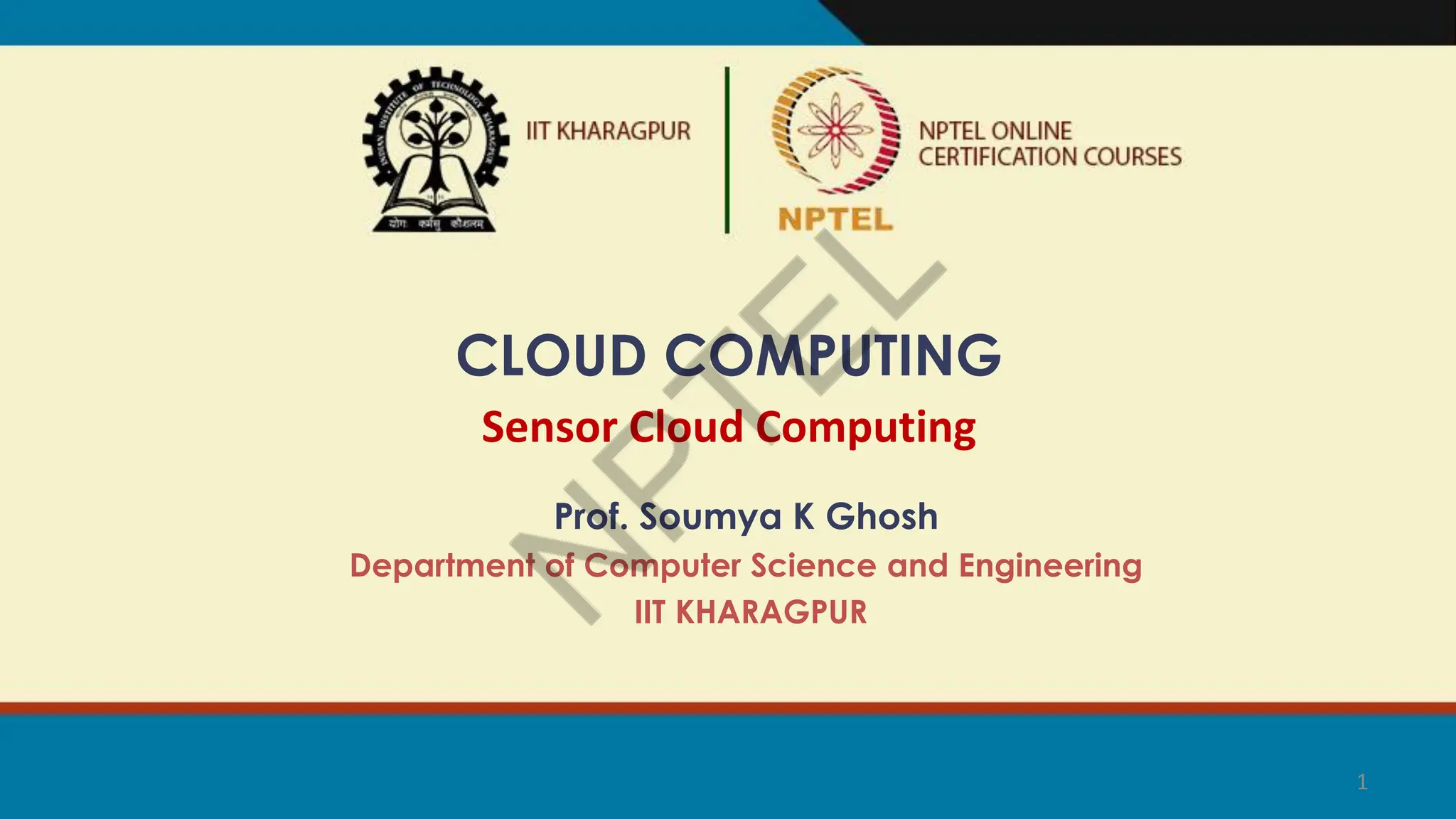 1
Prof. Soumya K Ghosh
Department of Computer Science and Engineering
IIT KHARAGPUR
CLOUD COMPUTING
Sensor Cloud Computing
 