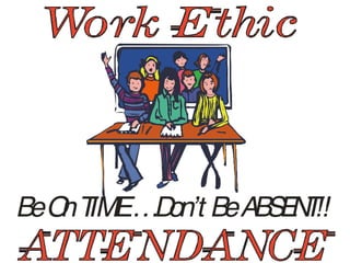 BeO
nT
IME…D
on’t BeAB
S
E
N
T
!!
 