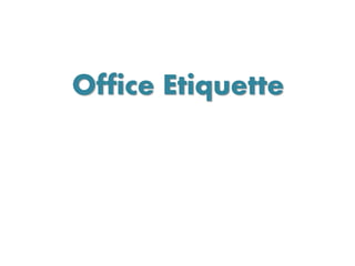 Office Etiquette
 