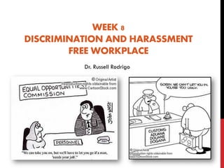 WEEK 8
DISCRIMINATION AND HARASSMENT
FREE WORKPLACE
Dr. Russell Rodrigo
 