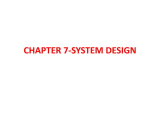 CHAPTER 7-SYSTEM DESIGN
 