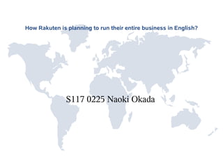 How Rakuten is planning to run their entire business in English?




               S117 0225 Naoki Okada
 