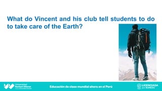 What do Vincent and his club tell students to do
to take care of the Earth?
 