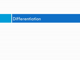 Differentiation
 