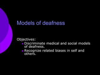 Models of deafness Objectives:  ,[object Object]