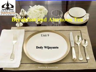 Breakfast and Aternoon Tea
Dedy Wijayanto
Unit 9
1Breakfast & Aternoon Tea
 