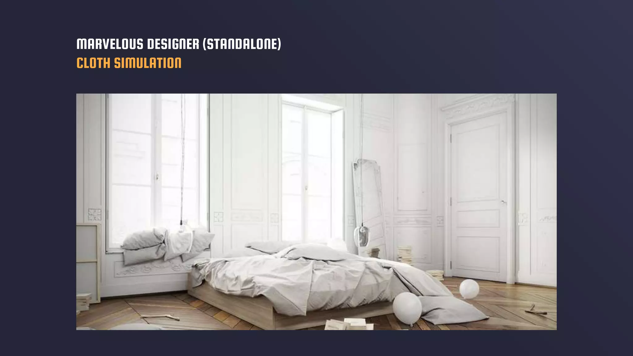 MARVELOUS DESIGNER (STANDALONE)
CLOTH SIMULATION
 