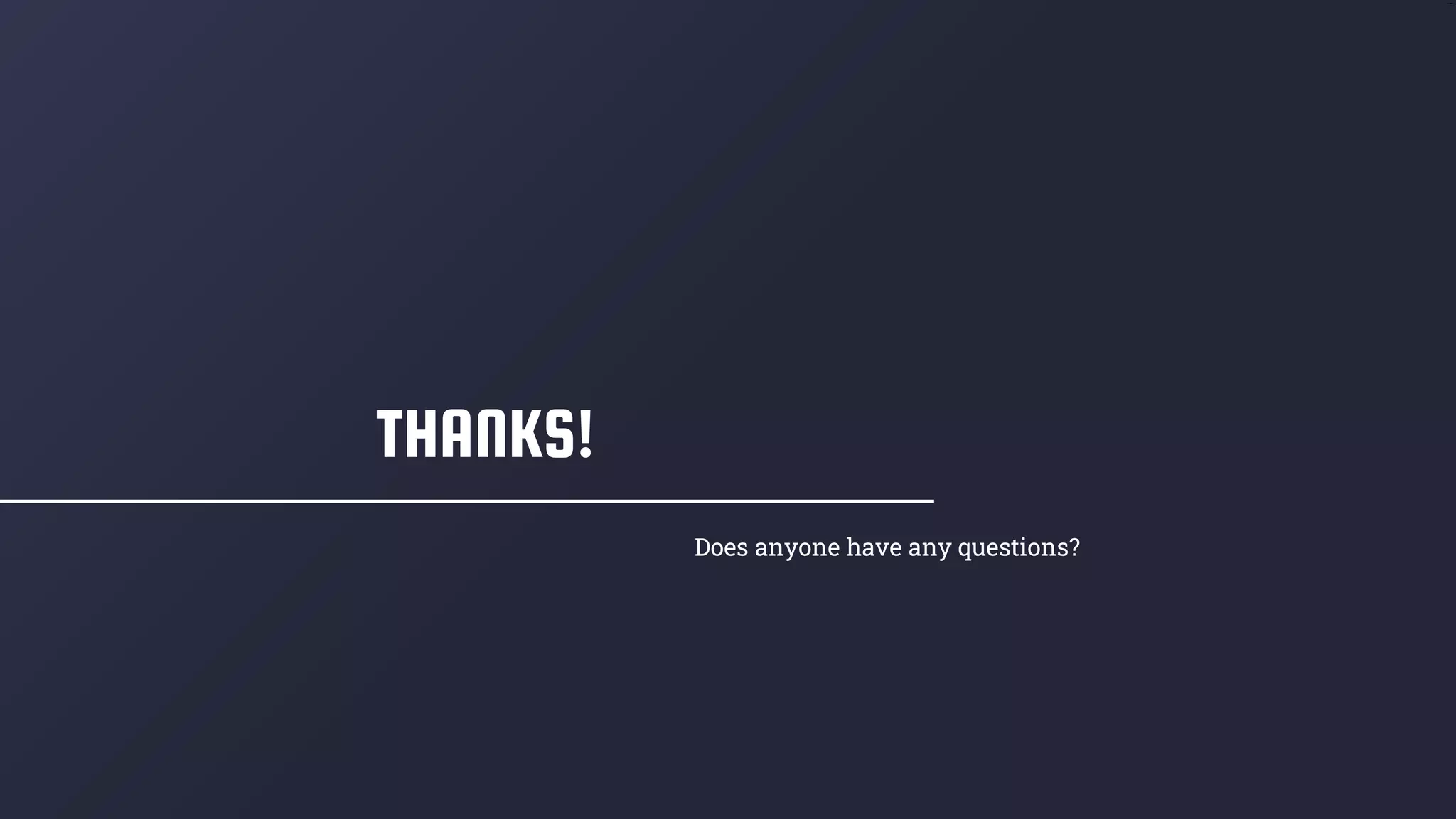 THANKS!
Does anyone have any questions?
 