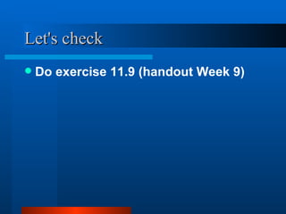 Let's check Do exercise 11.9 (handout Week 9) 