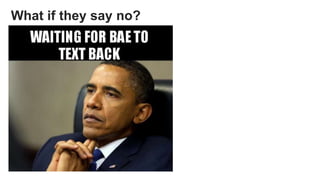 What if they say no?
 