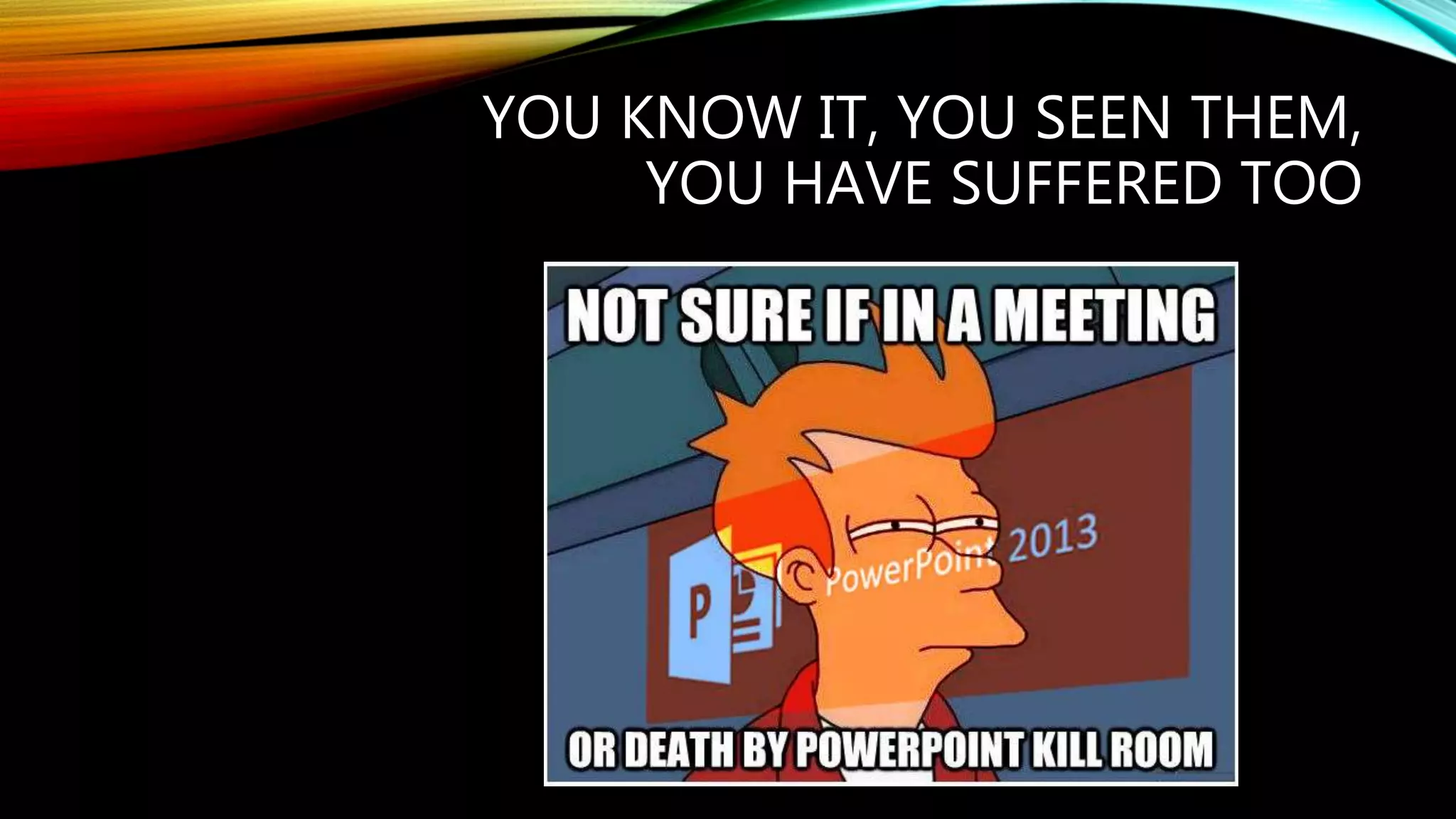 YOU KNOW IT, YOU SEEN THEM,
YOU HAVE SUFFERED TOO