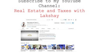 Subscribe to my YouTube
Channel:
Real Estate and Taxes with
Lakshay
 