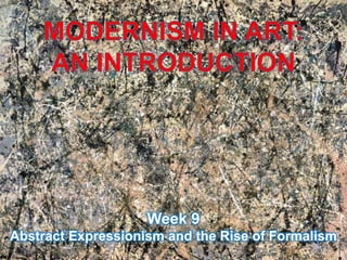 Week 9
Abstract Expressionism and the Rise of Formalism
 