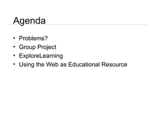 Agenda Problems? Group Project ExploreLearning Using the Web as Educational Resource