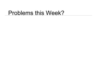 Problems this Week?