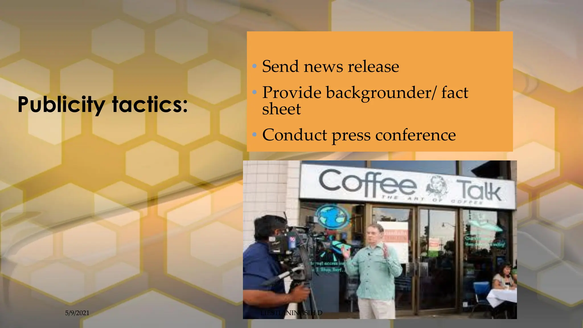 Publicity tactics:
• Send news release
• Provide backgrounder/ fact
sheet
• Conduct press conference
5/9/2021 LIESTIANINGSIH D
 