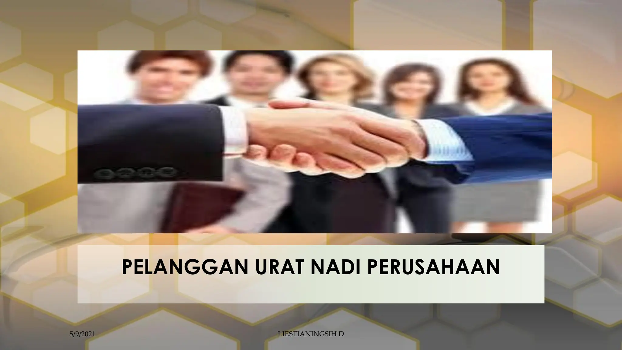 PELANGGAN URAT NADI PERUSAHAAN
5/9/2021 LIESTIANINGSIH D
 