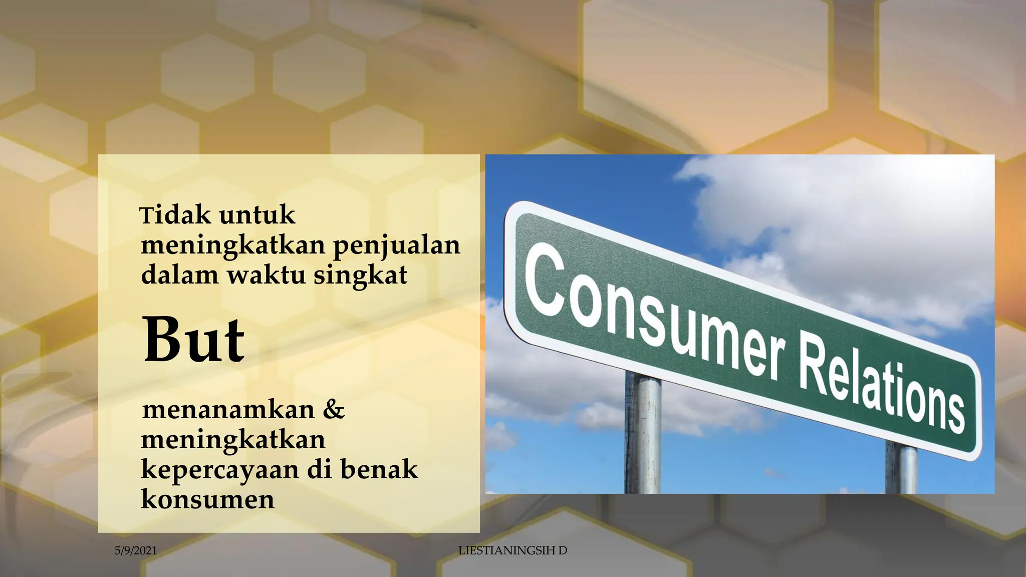 Tidak untuk
meningkatkan penjualan
dalam waktu singkat
But
menanamkan &
meningkatkan
kepercayaan di benak
konsumen
5/9/2021 LIESTIANINGSIH D
 