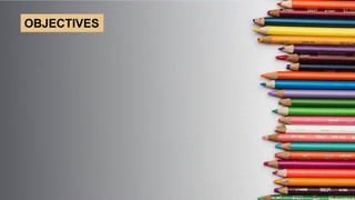 OBJECTIVES
 