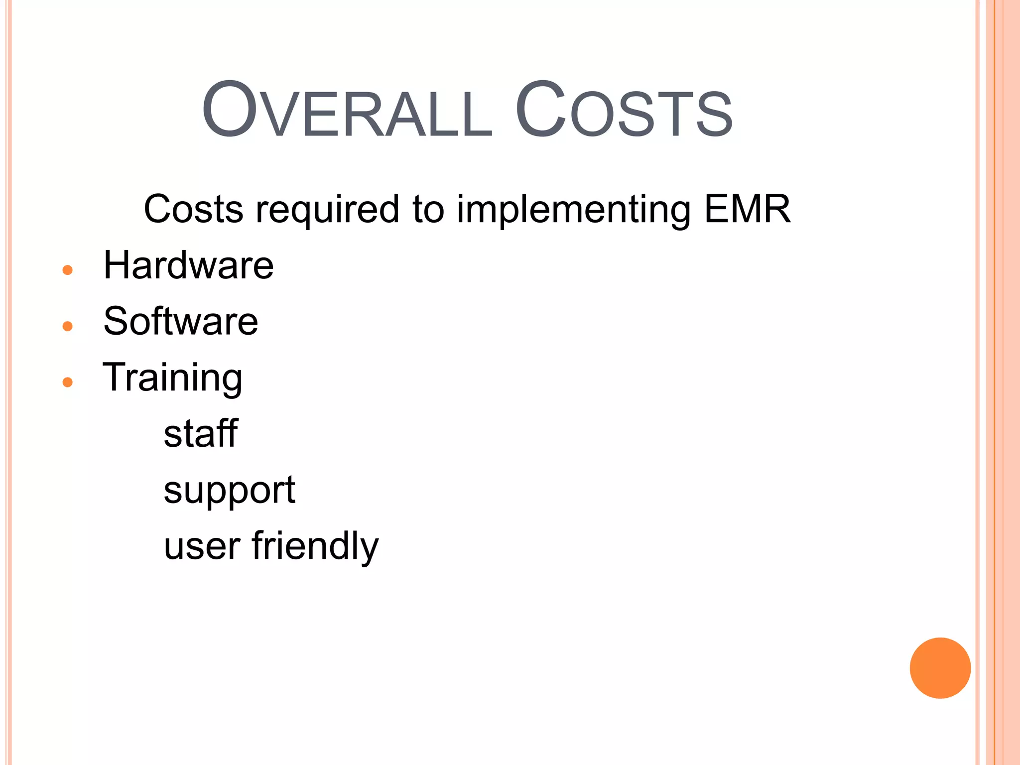 OVERALL COSTS
  Costs required to implementing EMR
Hardware
Software
Training
   staff
   support
   user friendly
 