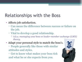 Relationships with the Boss
• Affects job satisfaction.
▫ Can mean the difference between success or failure on
the job.
▫...