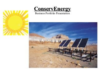 ConservEnergy
Business Portfolio Presentation
 