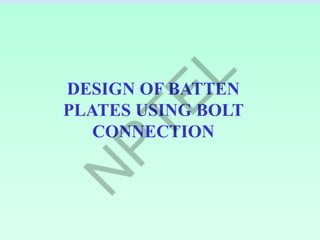 DESIGN OF BATTEN
PLATES USING BOLT
CONNECTION
 