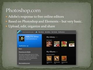 FREE Editing ProgramsPICNIKPicnik is photo editing awesomeness, online, in your browser. It's the easiest way on the Web to fix underexposed photos, remove red-eye, or apply effects to your photos.Picnik Premium  $24.95 yr. 