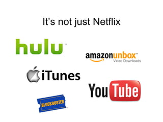 Its not just Netflix
 