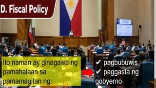 ✔ pagbubuwis
✔ paggasta ng
gobyerno
Ito naman ay ginagawa ng
pamahalaan sa
pamamagitan ng:
 