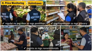 ✔ regular na pag-iikot sa mga pamilihan ✔ pag-inspeksyon sa mga grocery
✔ pagsita sa mga nananamantala
Halimbawa:
 