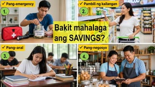 Bakit mahalaga
ang SAVINGS?
1. 2.
3. 4.
 