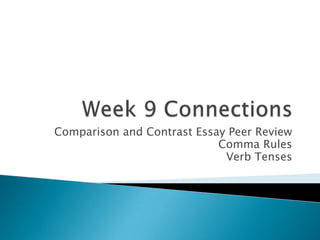 Week 9 Connections Comparison and Contrast Essay Peer Review Comma Rules Verb Tenses 